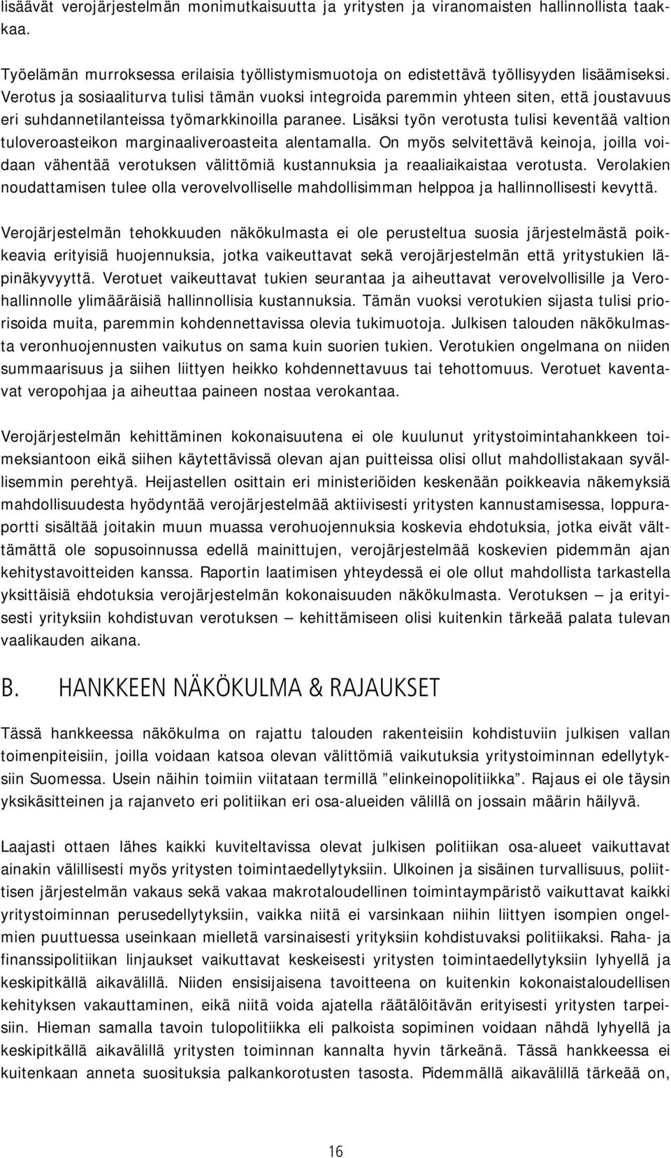 Lisäksi työn verotusta tulisi keventää valtion tuloveroasteikon marginaaliveroasteita alentamalla.