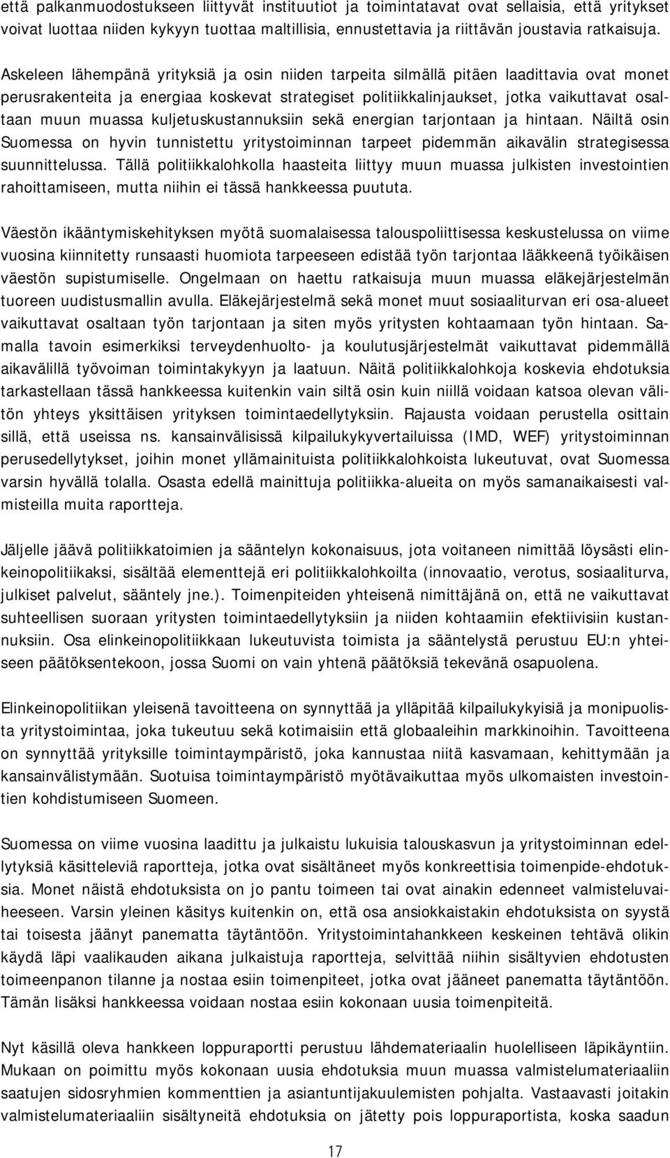 muassa kuljetuskustannuksiin sekä energian tarjontaan ja hintaan. Näiltä osin Suomessa on hyvin tunnistettu yritystoiminnan tarpeet pidemmän aikavälin strategisessa suunnittelussa.