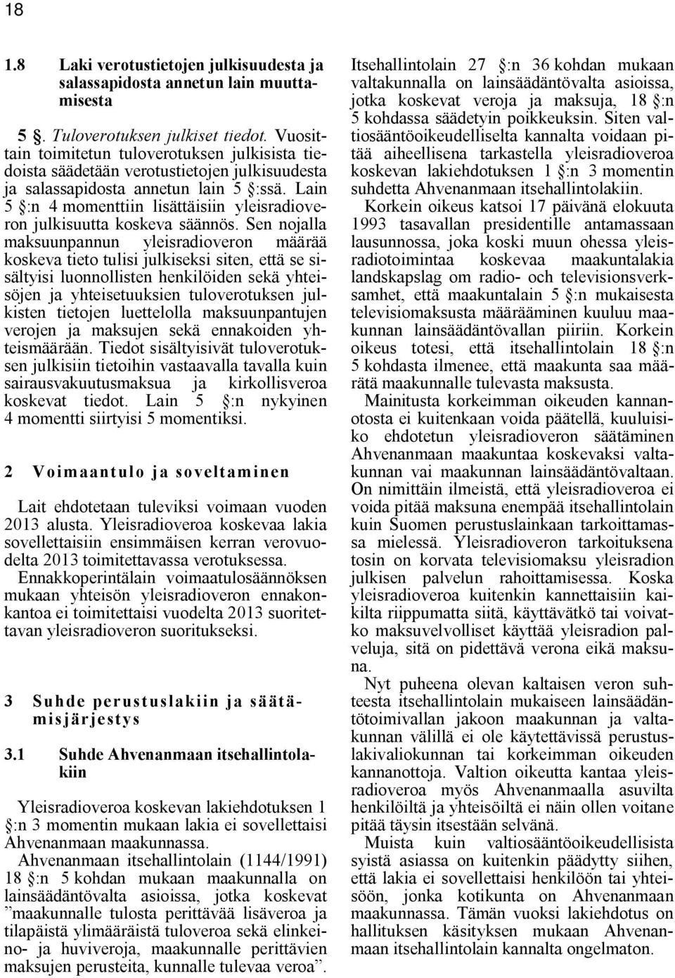 Lain 5 :n 4 momenttiin lisättäisiin yleisradioveron julkisuutta koskeva säännös.