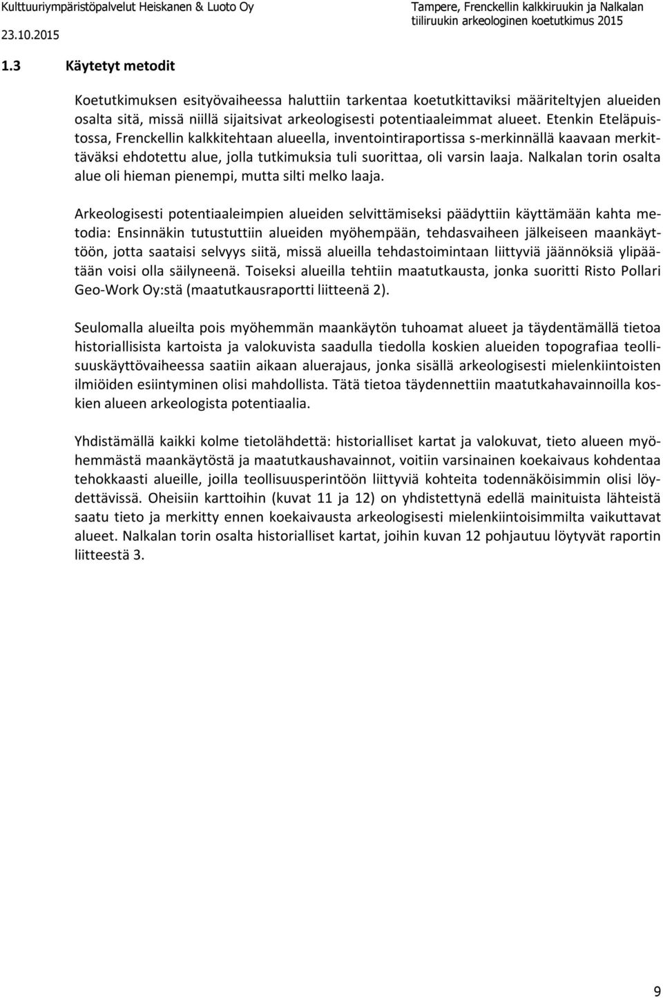 Nalkalan torin osalta alue oli hieman pienempi, mutta silti melko laaja.