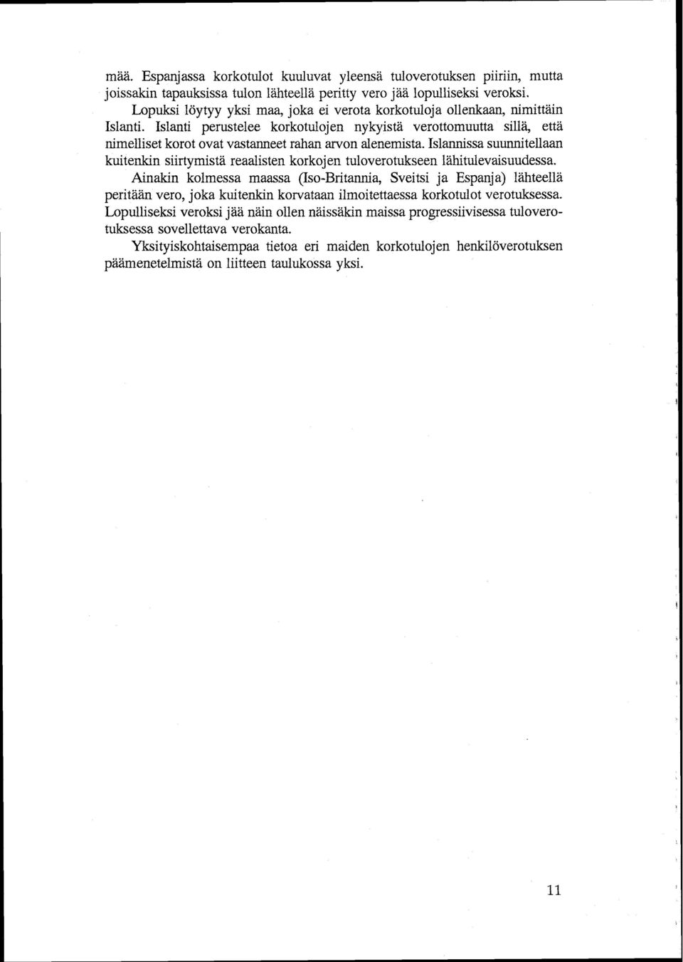 Islanti perustelee korkotulojen nykyistä verottomuutta sillä, että nimelliset korot ovat vastanneet rahan arvon alenemista.