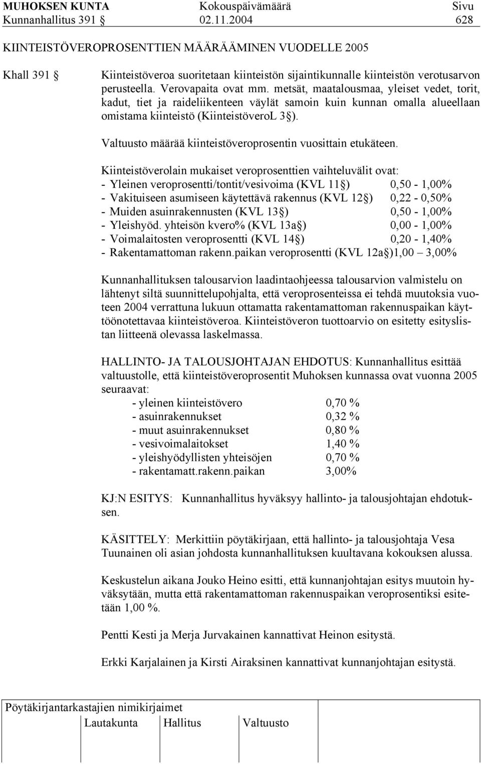 Valtuusto määrää kiinteistöveroprosentin vuosittain etukäteen.