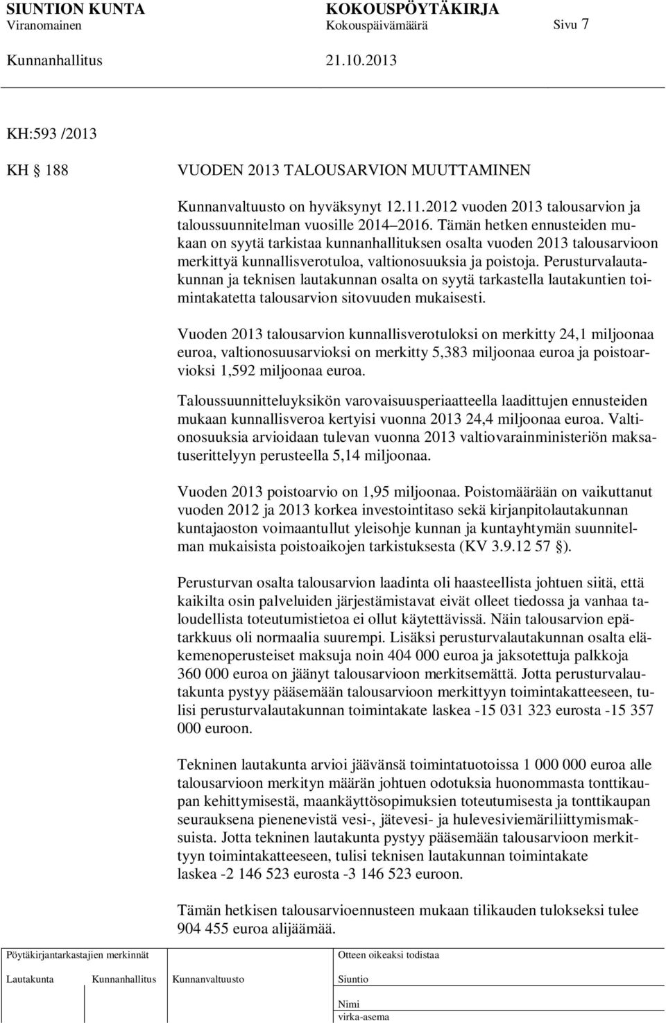 Perusturvalautakunnan ja teknisen lautakunnan osalta on syytä tarkastella lautakuntien toimintakatetta talousarvion sitovuuden mukaisesti.