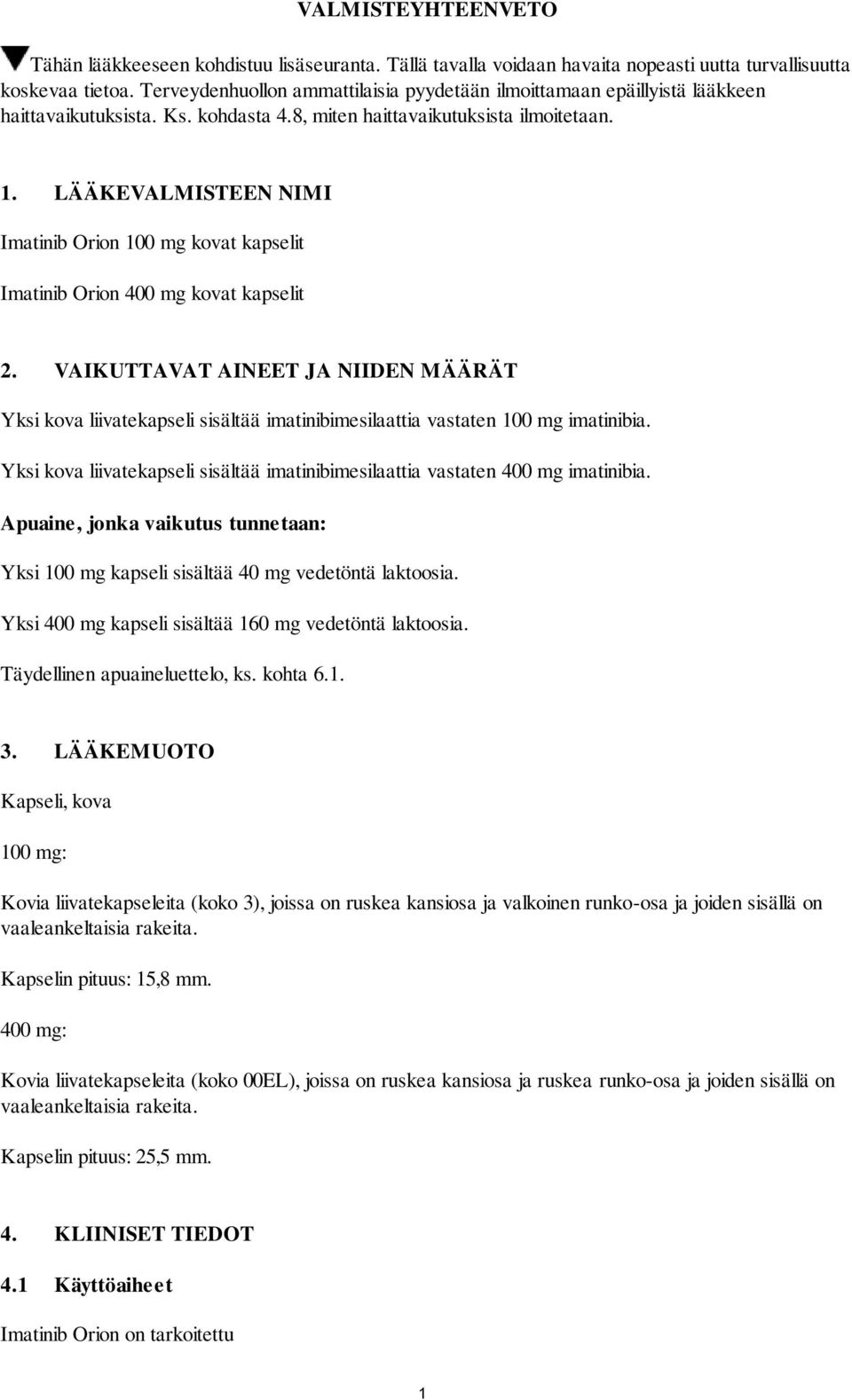 LÄÄKEVALMISTEEN NIMI Imatinib Orion 100 mg kovat kapselit Imatinib Orion 400 mg kovat kapselit 2.