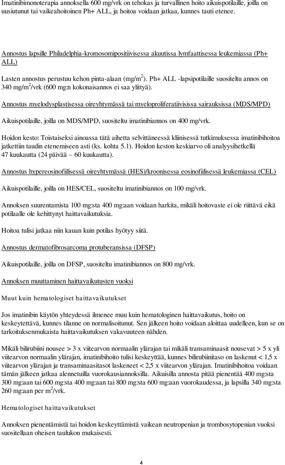 Ph+ ALL -lapsipotilaille suositeltu annos on 340 mg/m 2 /vrk (600 mg:n kokonaisannos ei saa ylittyä).