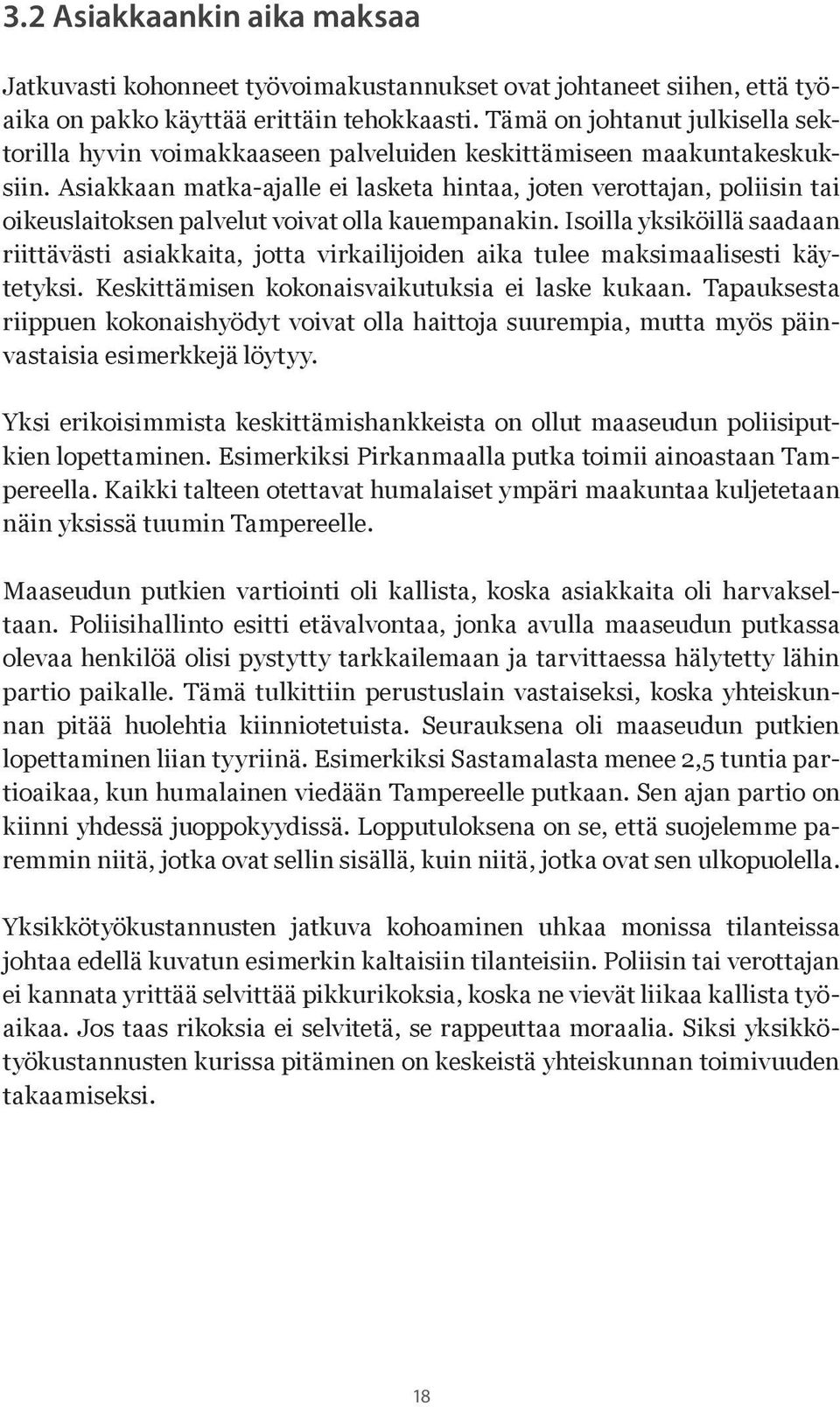 Asiakkaan matka-ajalle ei lasketa hintaa, joten verottajan, poliisin tai oikeuslaitoksen palvelut voivat olla kauempanakin.