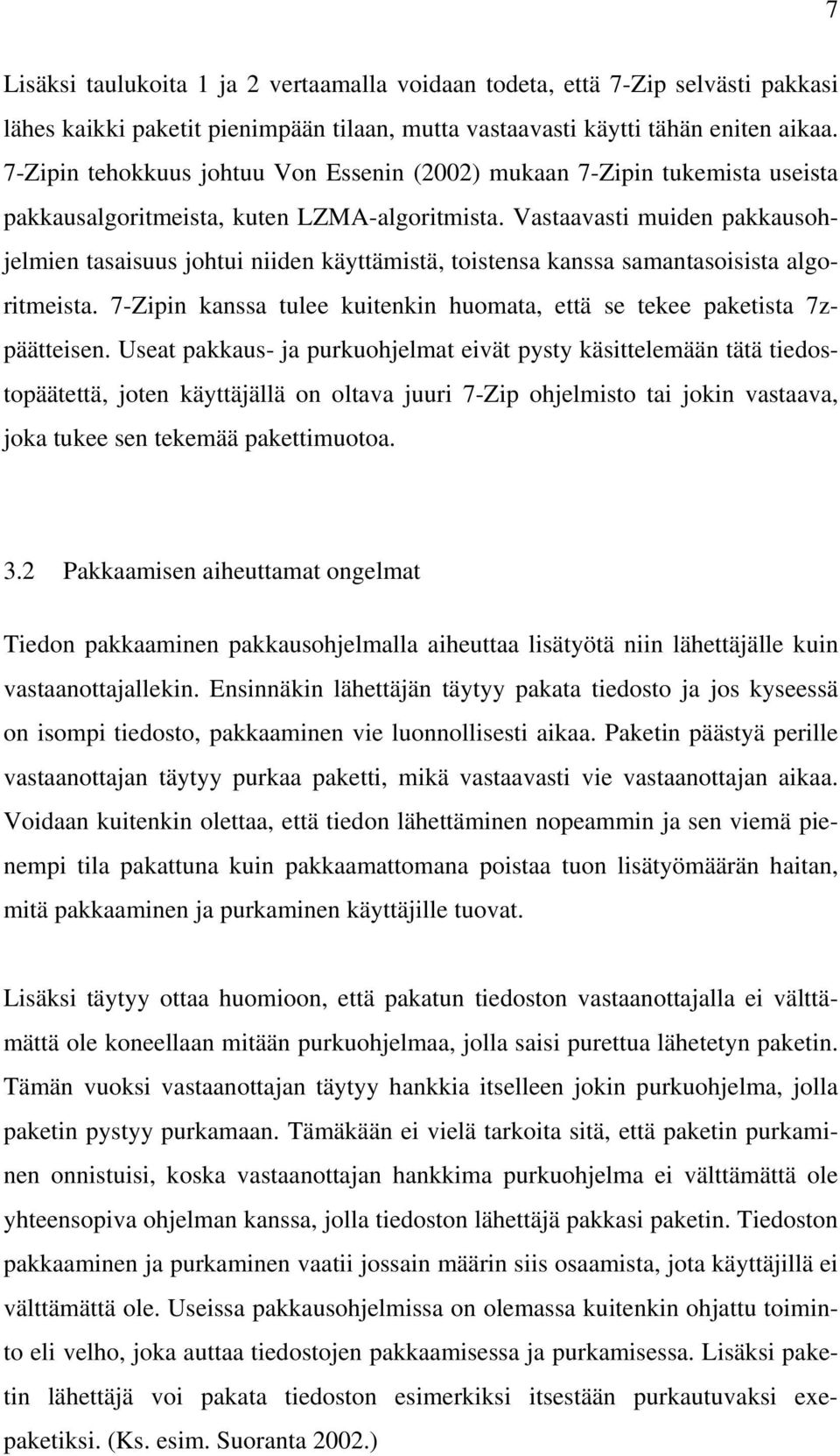 Vastaavasti muiden pakkausohjelmien tasaisuus johtui niiden käyttämistä, toistensa kanssa samantasoisista algoritmeista. 7-Zipin kanssa tulee kuitenkin huomata, että se tekee paketista 7zpäätteisen.