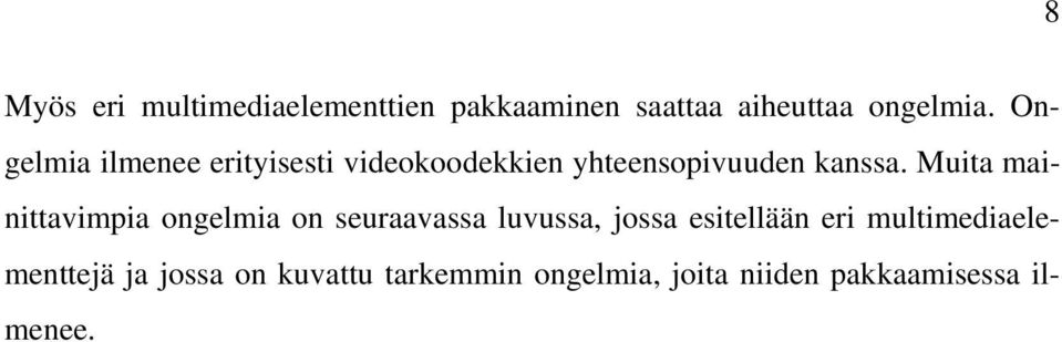 Muita mainittavimpia ongelmia on seuraavassa luvussa, jossa esitellään eri