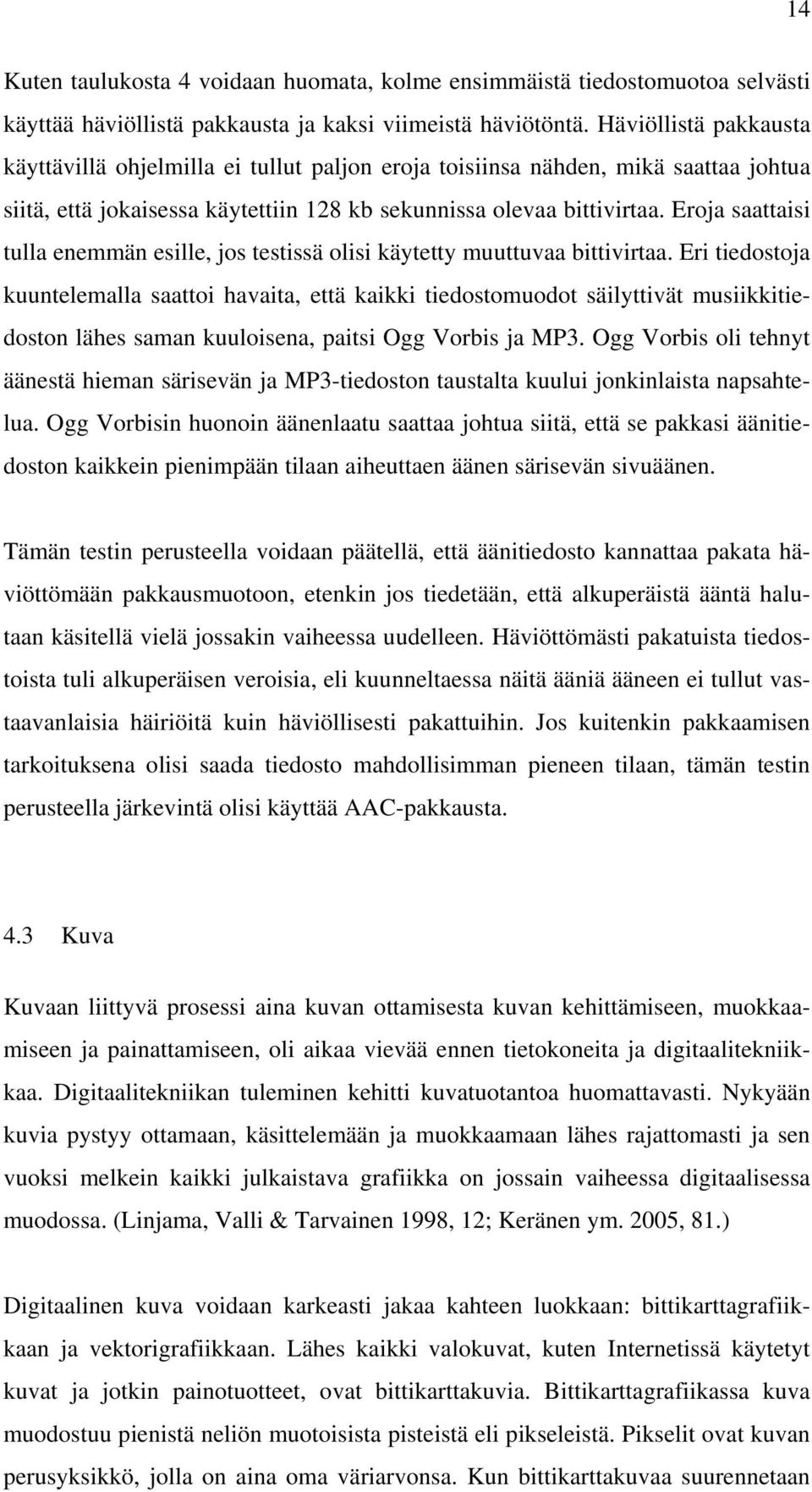 Eroja saattaisi tulla enemmän esille, jos testissä olisi käytetty muuttuvaa bittivirtaa.