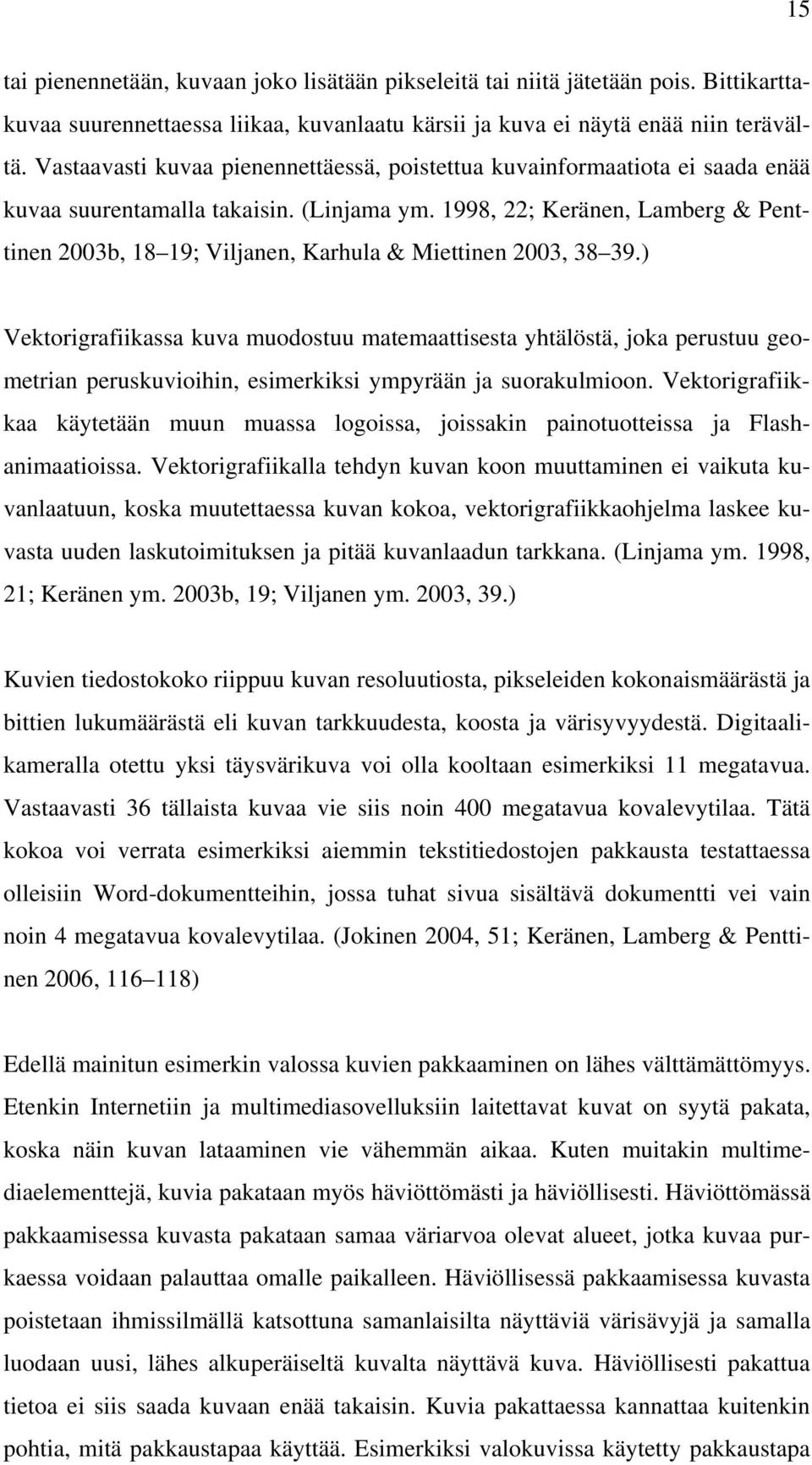 1998, 22; Keränen, Lamberg & Penttinen 2003b, 18 19; Viljanen, Karhula & Miettinen 2003, 38 39.