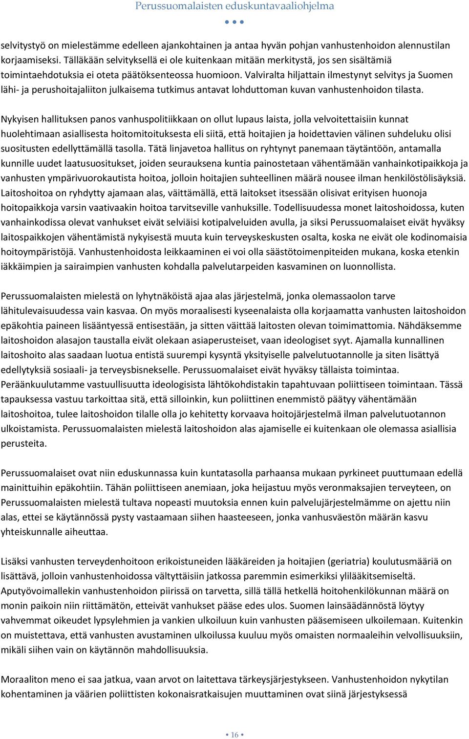 Valviralta hiljattain ilmestynyt selvitys ja Suomen lähi- ja perushoitajaliiton julkaisema tutkimus antavat lohduttoman kuvan vanhustenhoidon tilasta.