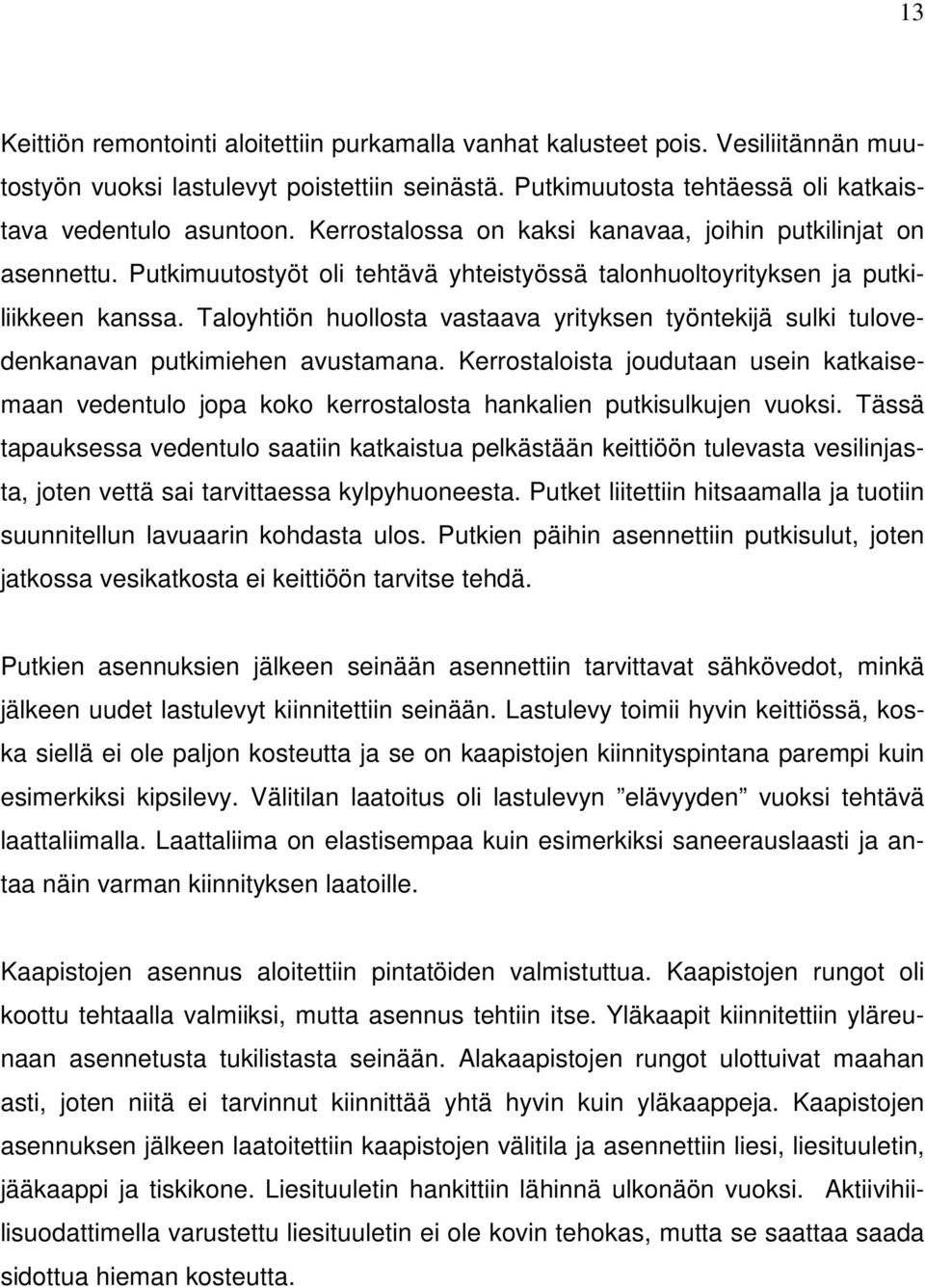 Taloyhtiön huollosta vastaava yrityksen työntekijä sulki tulovedenkanavan putkimiehen avustamana.