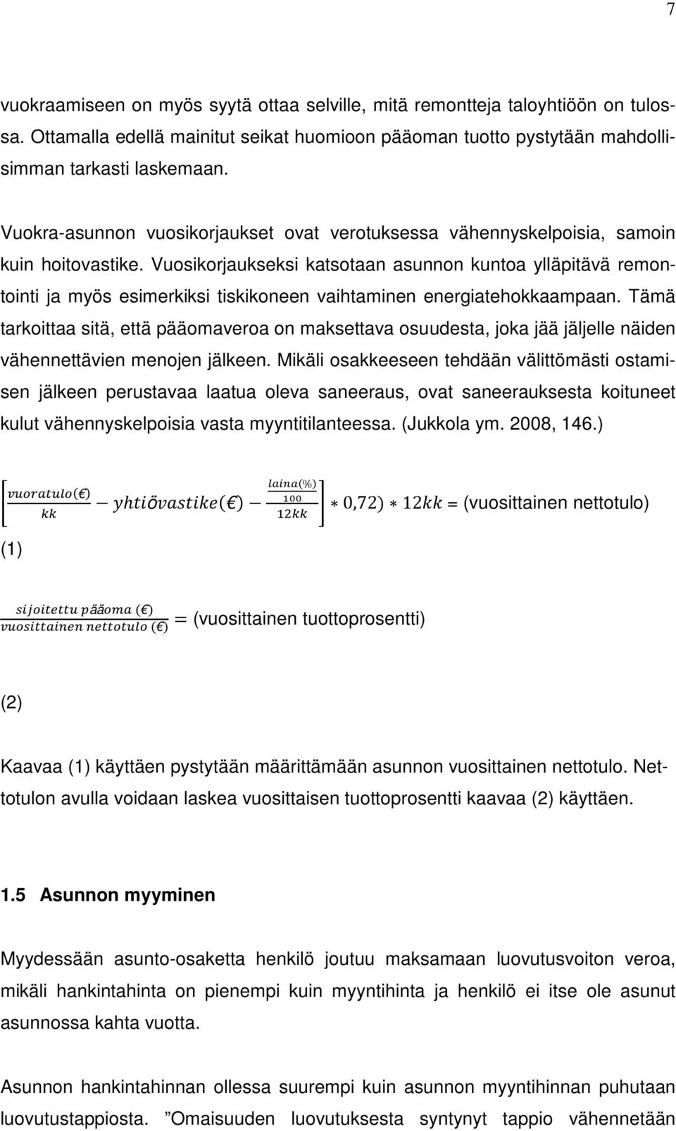 Vuosikorjaukseksi katsotaan asunnon kuntoa ylläpitävä remontointi ja myös esimerkiksi tiskikoneen vaihtaminen energiatehokkaampaan.