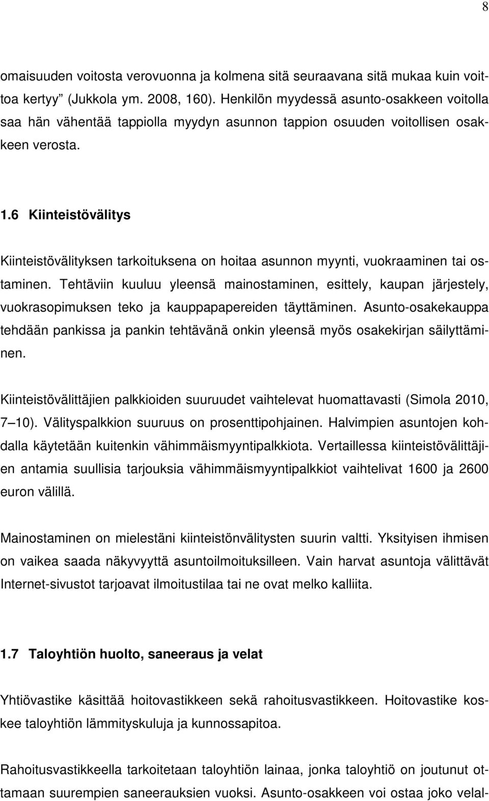 6 Kiinteistövälitys Kiinteistövälityksen tarkoituksena on hoitaa asunnon myynti, vuokraaminen tai ostaminen.