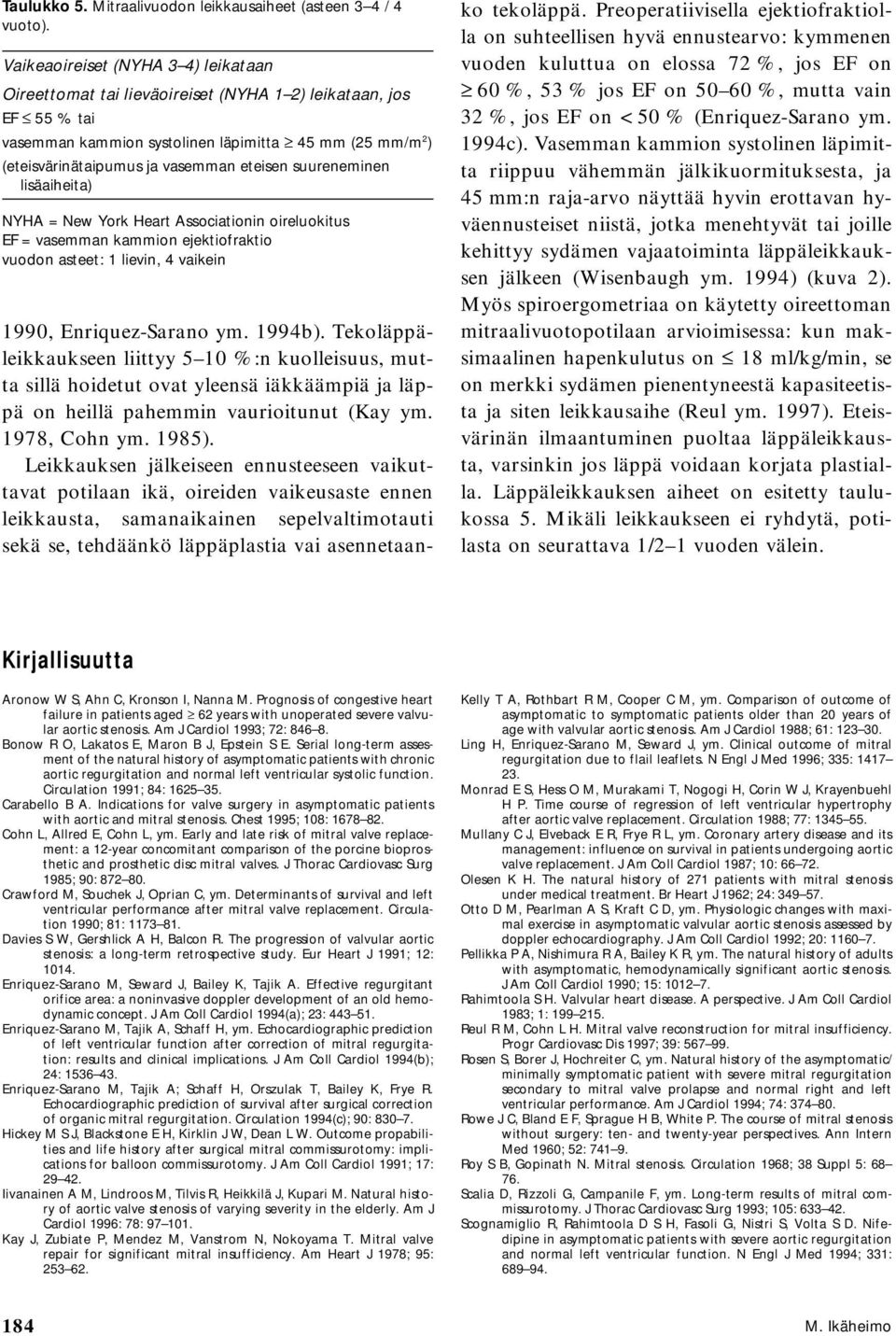 eteisen suureneminen lisäaiheita) NYHA = New York Heart Associationin oireluokitus EF = vasemman kammion ejektiofraktio vuodon asteet: 1 lievin, 4 vaikein 1990, Enriquez-Sarano ym. 1994b).