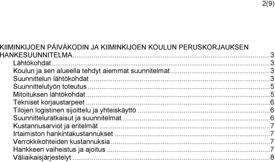 ..5 Mitoituksen lähtökohdat...5 Tekniset korjaustarpeet...6 Tilojen logistinen sijoittelu ja yhteiskäyttö.