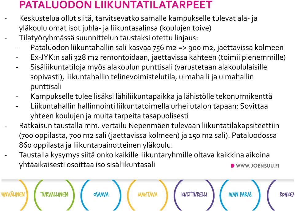 Sisäliikuntatiloja myös alakoulun punttisali (varustetaan alakoululaisille sopivasti), liikuntahallin telinevoimistelutila, uimahalli ja uimahallin punttisali - Kampukselle tulee lisäksi