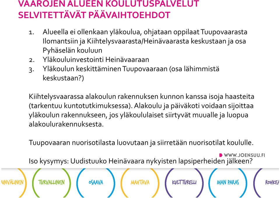 Yläkouluinvestointi Heinävaaraan 3. Yläkoulun keskittäminen Tuupovaaraan (osa lähimmistä keskustaan?