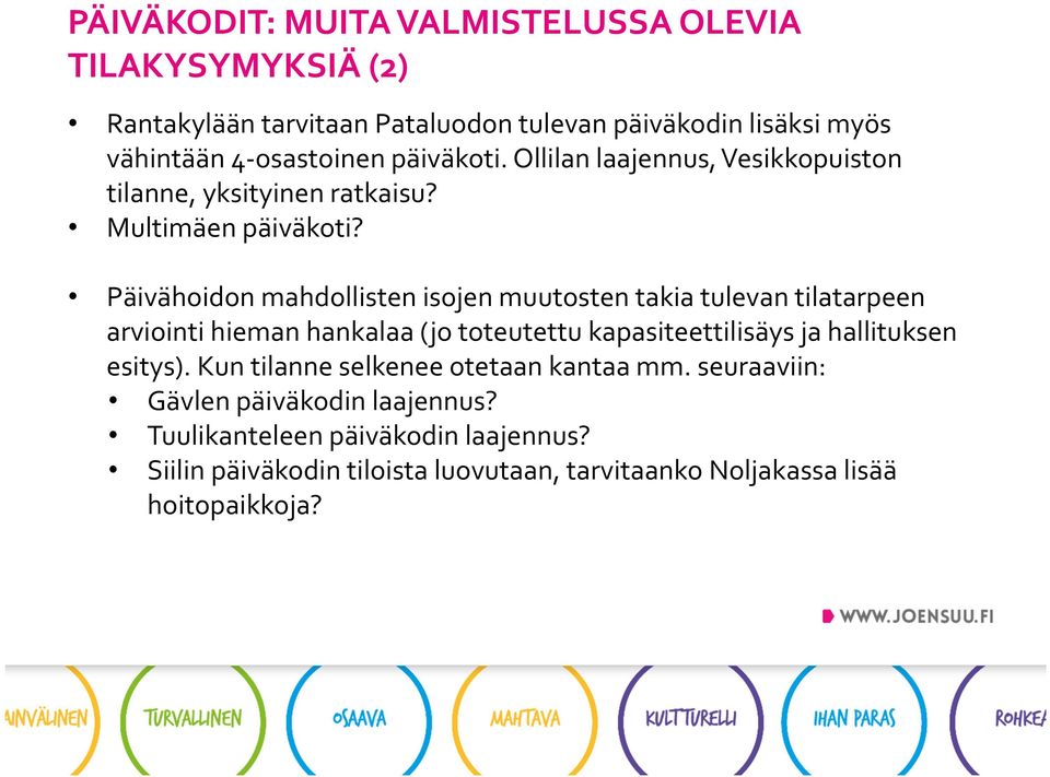 Päivähoidon mahdollisten isojen muutosten takia tulevan tilatarpeen arviointi hieman hankalaa (jo toteutettu kapasiteettilisäys ja hallituksen