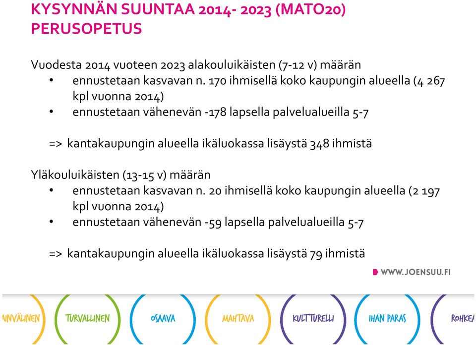 kantakaupungin alueella ikäluokassa lisäystä 348 ihmistä Yläkouluikäisten (13-15 v) määrän ennustetaan kasvavan n.