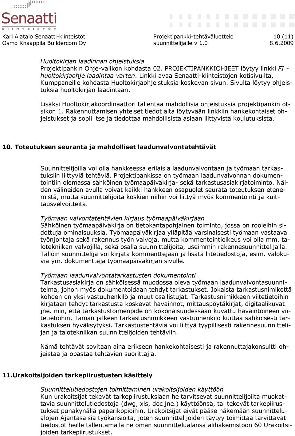 Sivulta löytyy ohjeistuksia huoltokirjan laadintaan. Lisäksi Huoltokirjakoordinaattori tallentaa mahdollisia ohjeistuksia projektipankin otsikon 1.