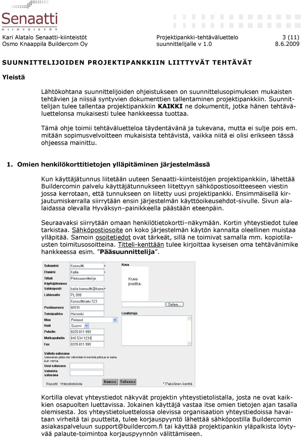 Suunnittelijan tulee tallentaa projektipankkiin KAIKKI ne dokumentit, jotka hänen tehtäväluettelonsa mukaisesti tulee hankkeessa tuottaa.