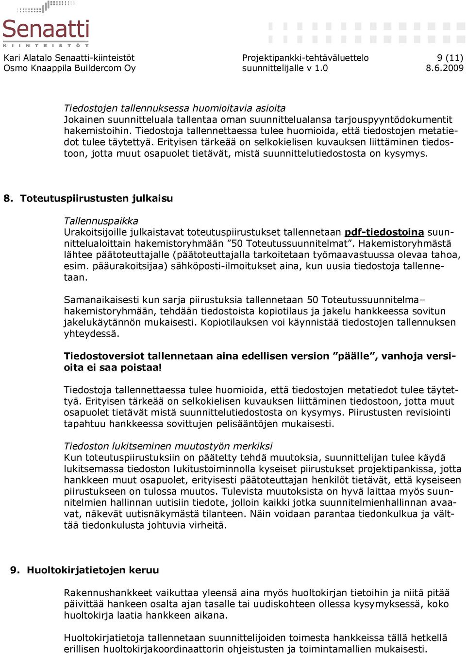 Erityisen tärkeää on selkokielisen kuvauksen liittäminen tiedostoon, jotta muut osapuolet tietävät, mistä suunnittelutiedostosta on kysymys. 8.