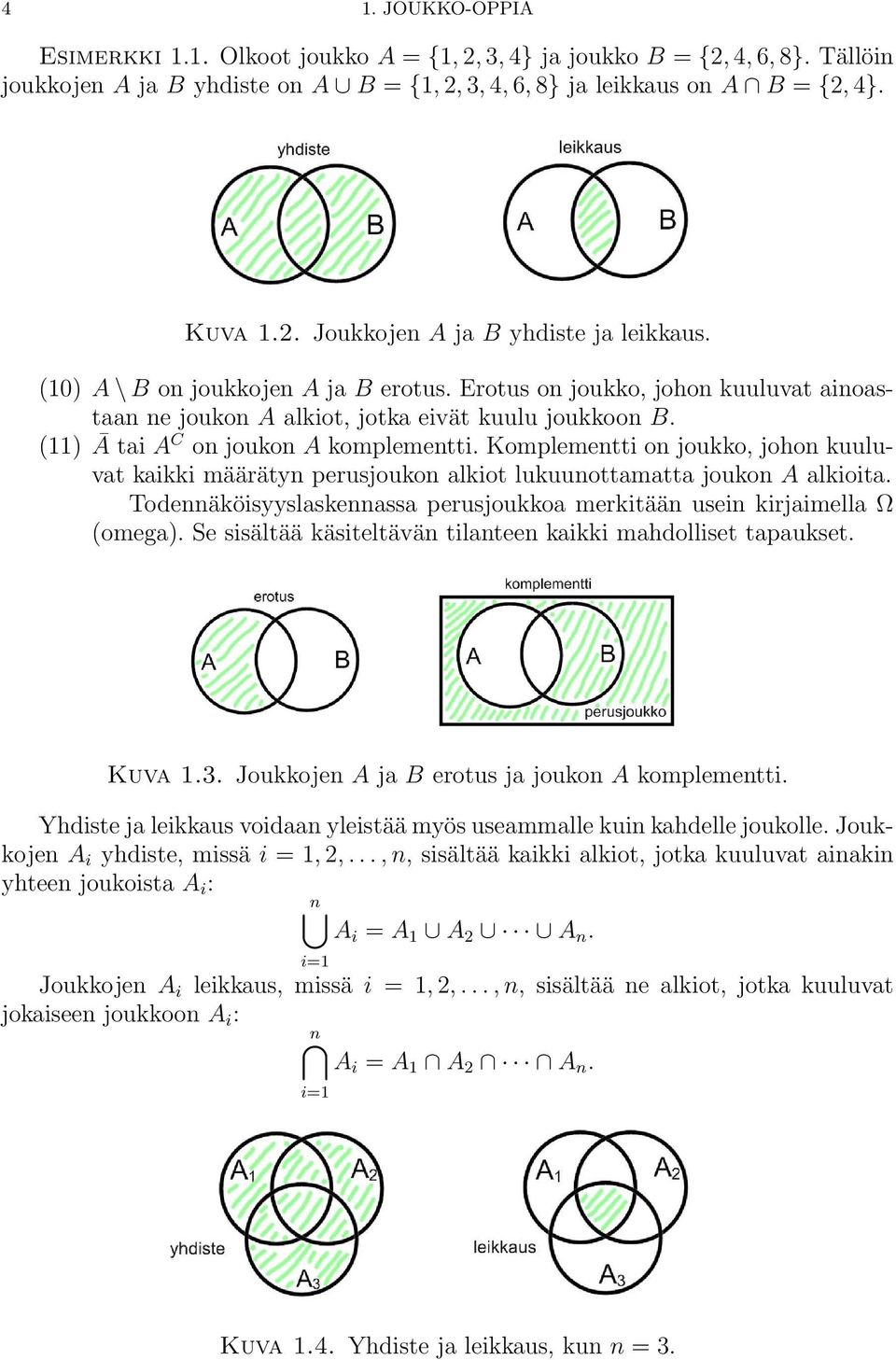 Komplementti on joukko, johon kuuluvat kaikki määrätyn perusjoukon alkiot lukuunottamatta joukon A alkioita. Todennäköisyyslaskennassa perusjoukkoa merkitään usein kirjaimella Ω (omega).