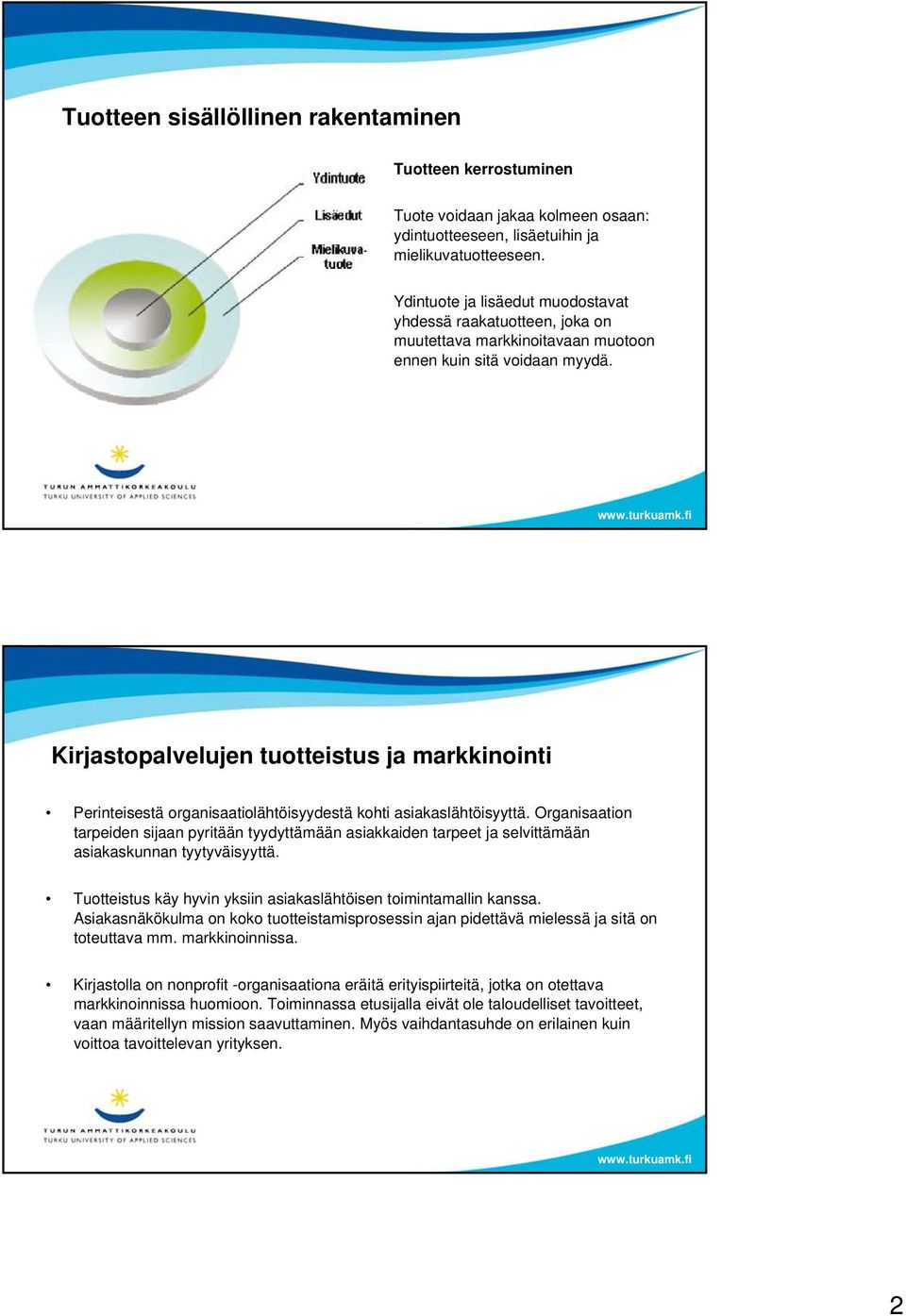 Kirjastopalvelujen tuotteistus ja markkinointi Perinteisestä organisaatiolähtöisyydestä kohti asiakaslähtöisyyttä.