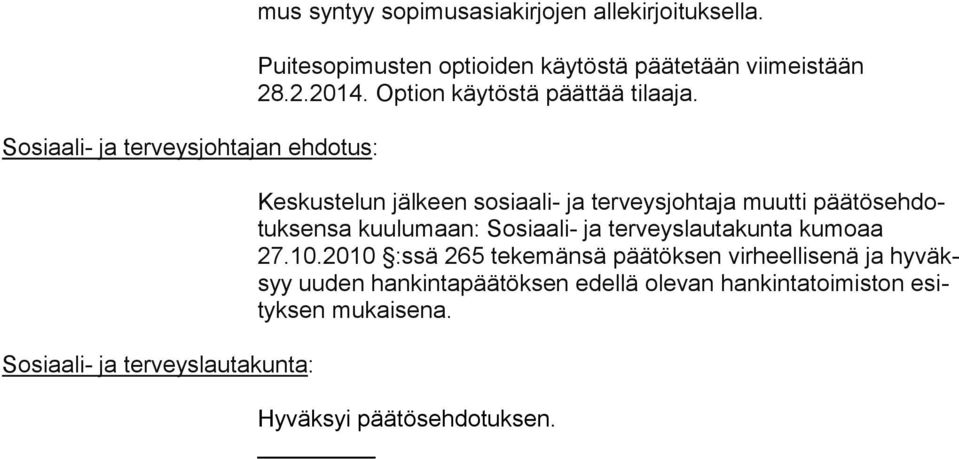 Keskustelun jälkeen sosiaali- ja terveysjohtaja muutti päätösehdotuksensa kuulumaan: Sosiaali- ja ter veys lau ta kun ta ku moaa 27.10.