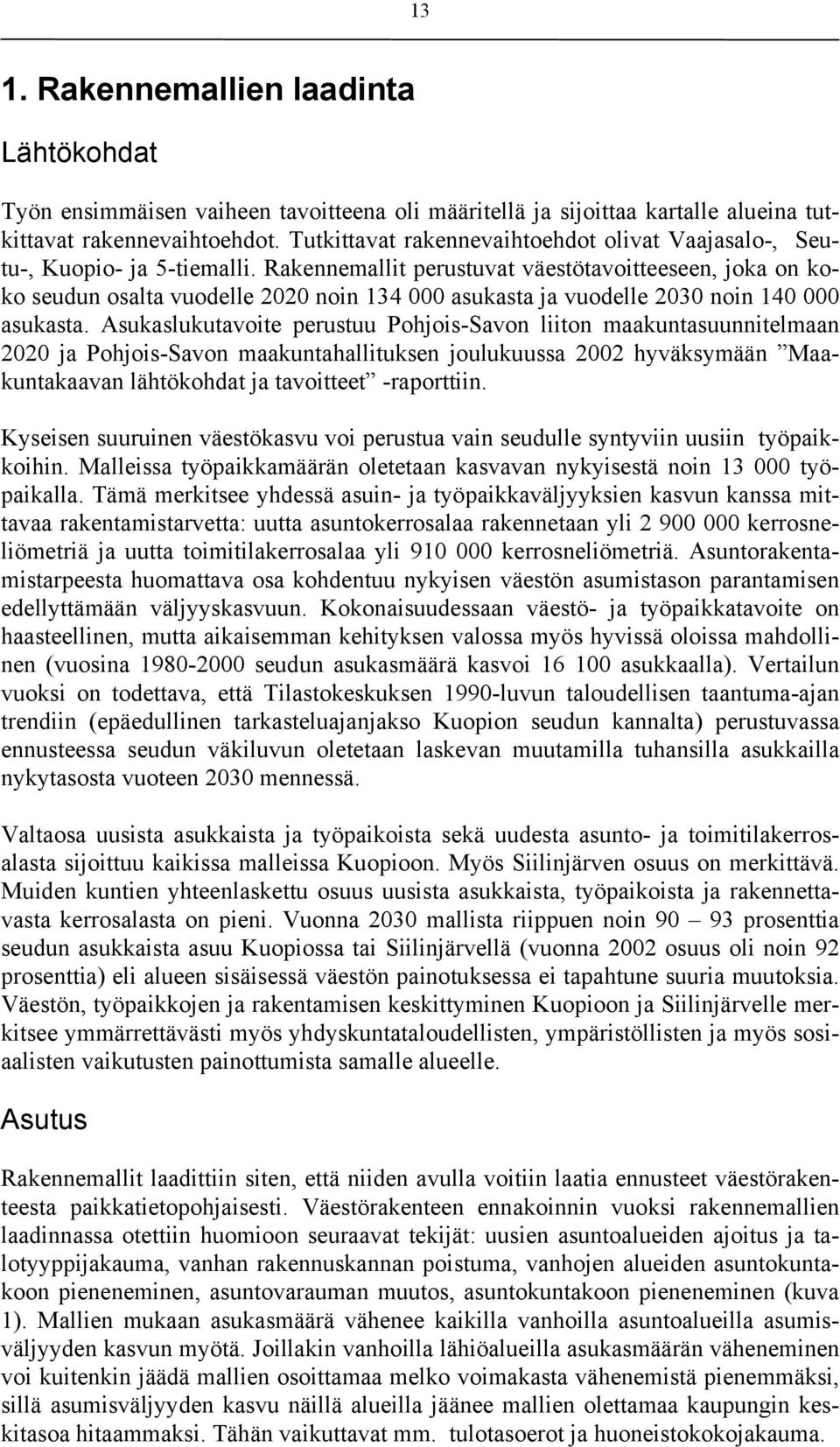 Rakennemallit perustuvat väestötavoitteeseen, joka on koko seudun osalta vuodelle 2020 noin 134 000 asukasta ja vuodelle 2030 noin 140 000 asukasta.