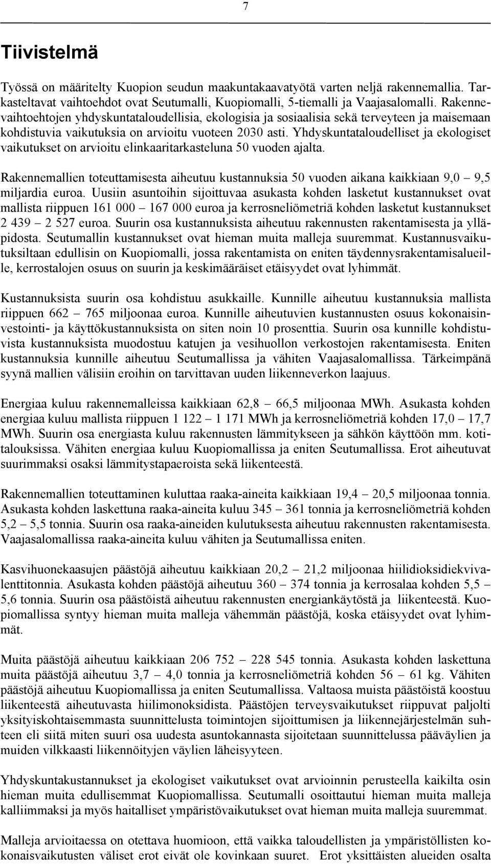 Yhdyskuntataloudelliset ja ekologiset vaikutukset on arvioitu elinkaaritarkasteluna 50 vuoden ajalta.