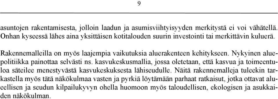 Rakennemalleilla on myös laajempia vaikutuksia aluerakenteen kehitykseen. Nykyinen aluepolitiikka painottaa selvästi ns.