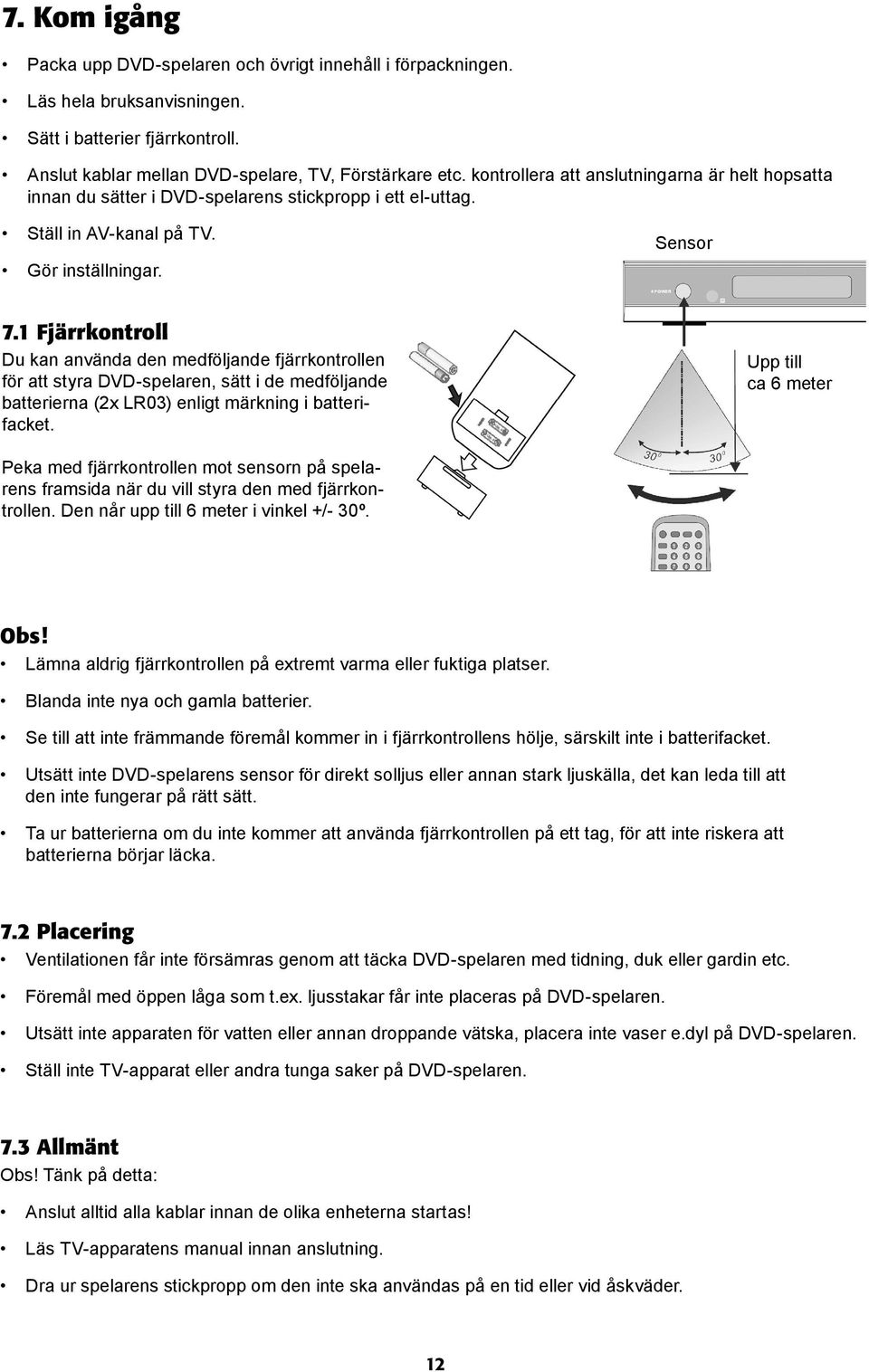 1 Fjärrkontroll Du kan använda den medföljande fjärrkontrollen för att styra DVD-spelaren, sätt i de medföljande batterierna (2x LR03) enligt märkning i batterifacket.