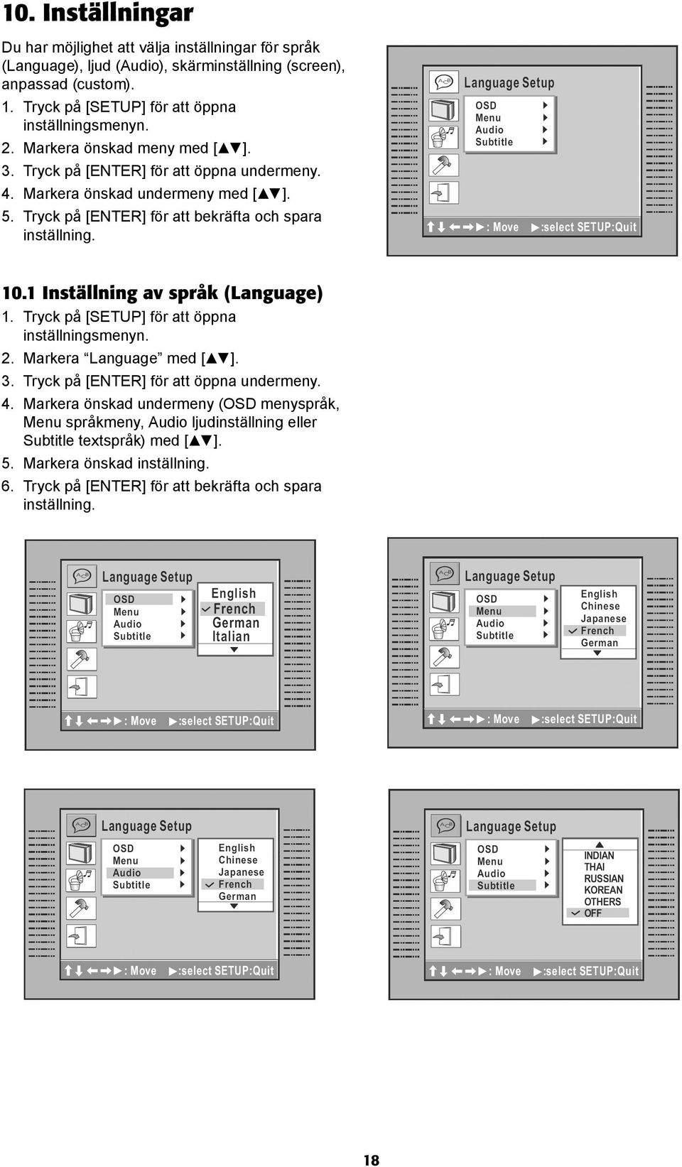 Tryck på [ENTER] för att bekräfta och spara inställning. 10.1 Inställning av språk (Language) 1. Tryck på [SETUP] för att öppna inställningsmenyn. 2. Markera Language med [ ]. 3.