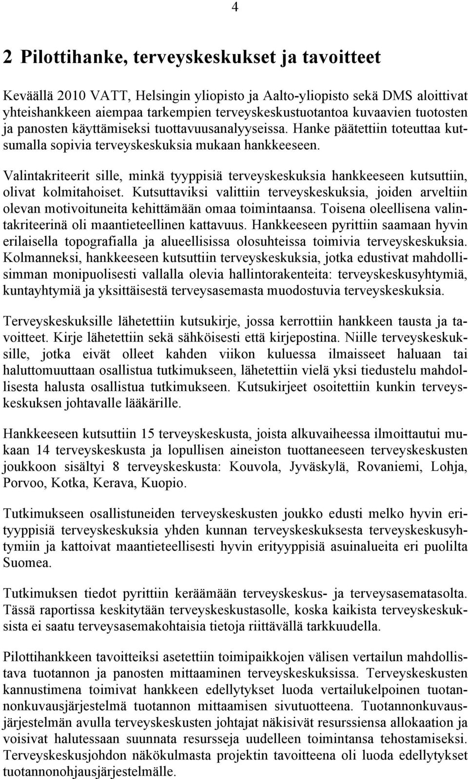 Valintakriteerit sille, minkä tyyppisiä terveyskeskuksia hankkeeseen kutsuttiin, olivat kolmitahoiset.