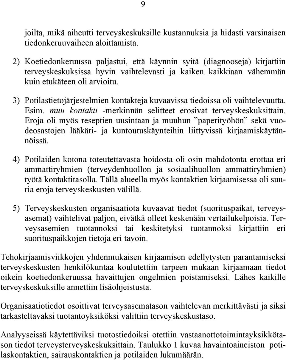 3) Potilastietojärjestelmien kontakteja kuvaavissa tiedoissa oli vaihtelevuutta. Esim. muu kontakti -merkinnän selitteet erosivat terveyskeskuksittain.