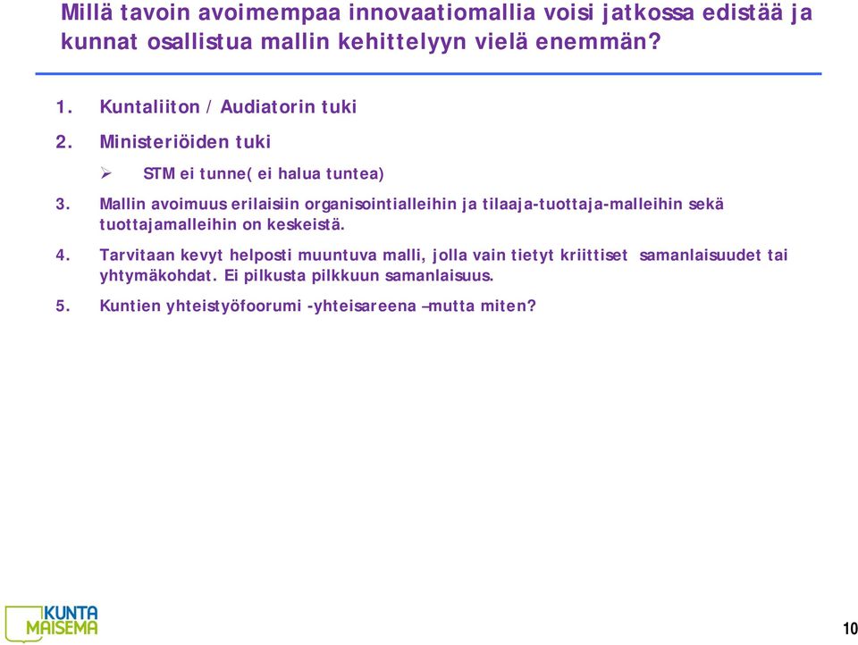 Mallin avoimuus erilaisiin organisointialleihin ja tilaaja-tuottaja-malleihin sekä tuottajamalleihin on keskeistä. 4.