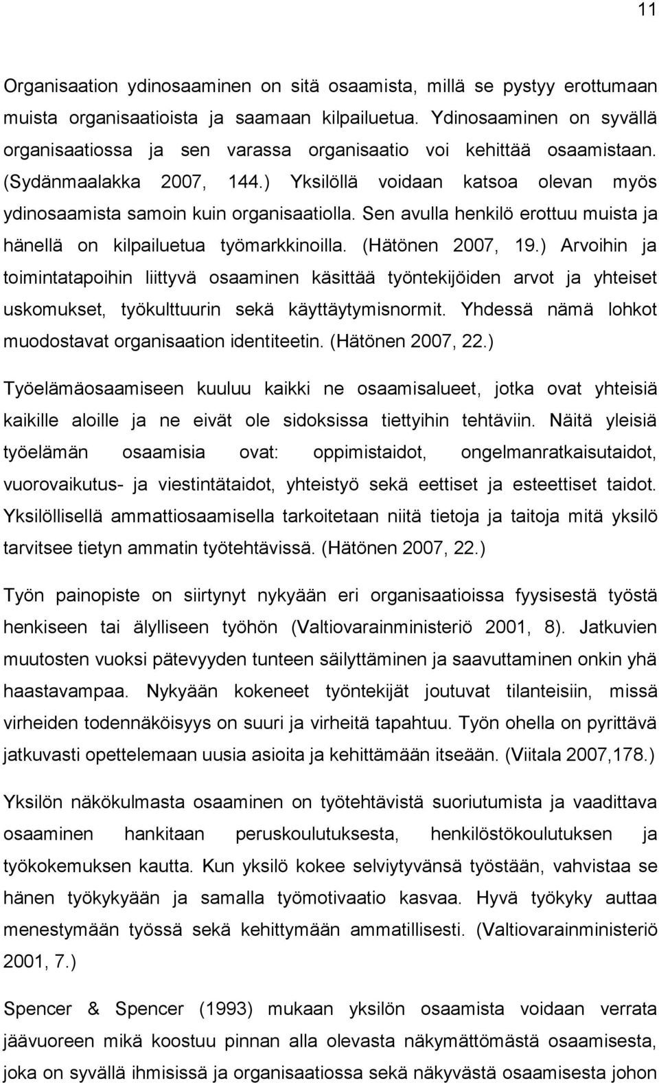 ) Yksilöllä voidaan katsoa olevan myös ydinosaamista samoin kuin organisaatiolla. Sen avulla henkilö erottuu muista ja hänellä on kilpailuetua työmarkkinoilla. (Hätönen 2007, 19.