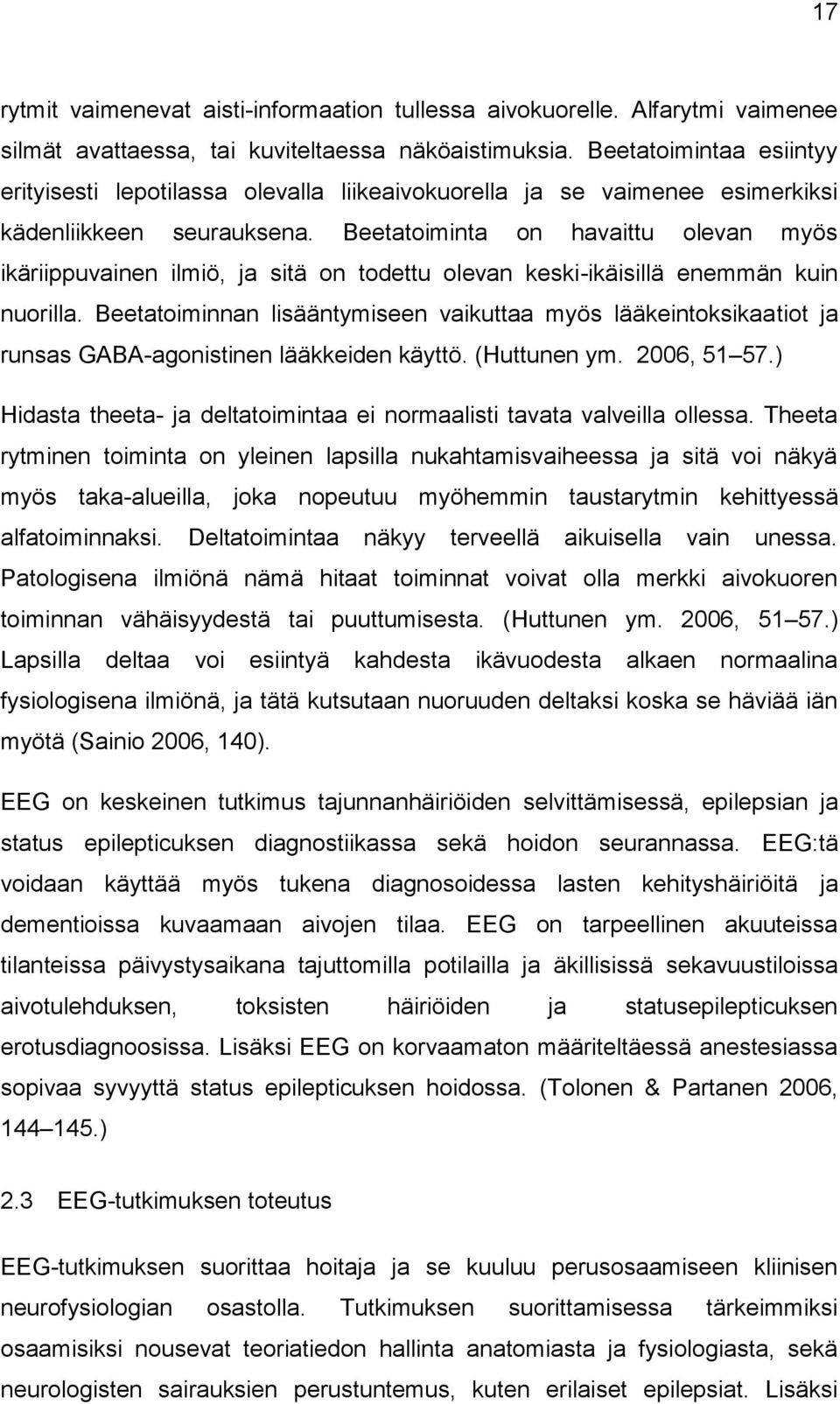 Beetatoiminta on havaittu olevan myös ikäriippuvainen ilmiö, ja sitä on todettu olevan keski-ikäisillä enemmän kuin nuorilla.