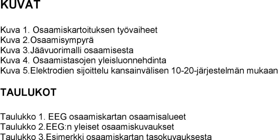 Elektrodien sijoittelu kansainvälisen 10-20-järjestelmän mukaan TAULUKOT Taulukko 1.