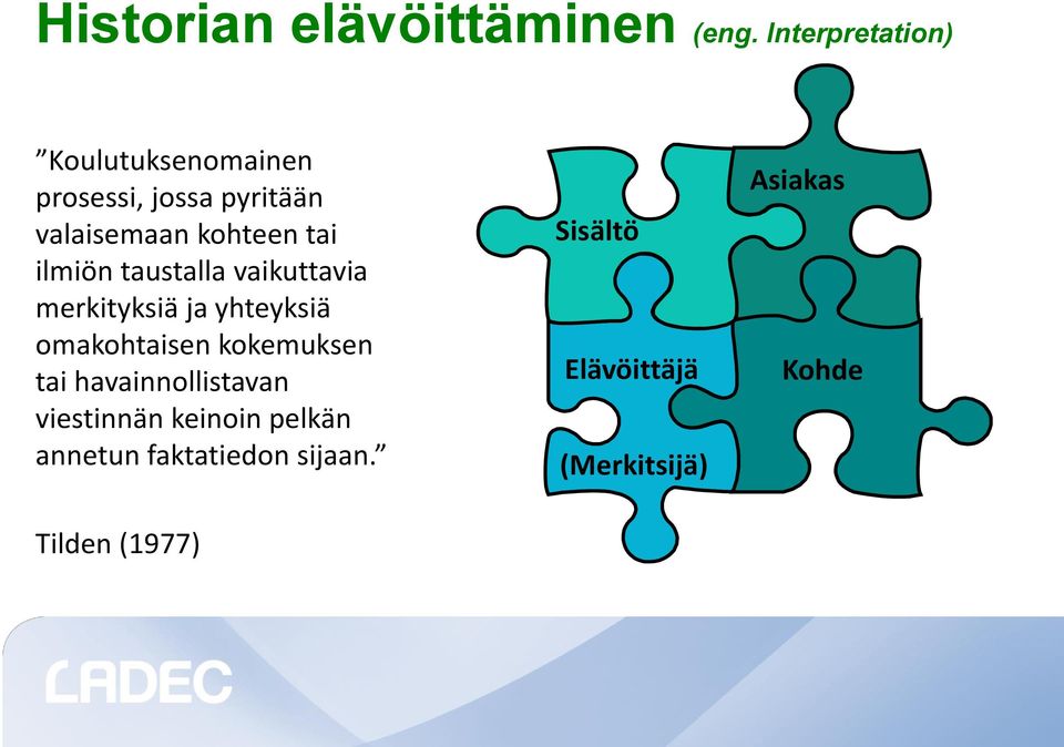 tai ilmiön taustalla vaikuttavia merkityksiä ja yhteyksiä omakohtaisen kokemuksen