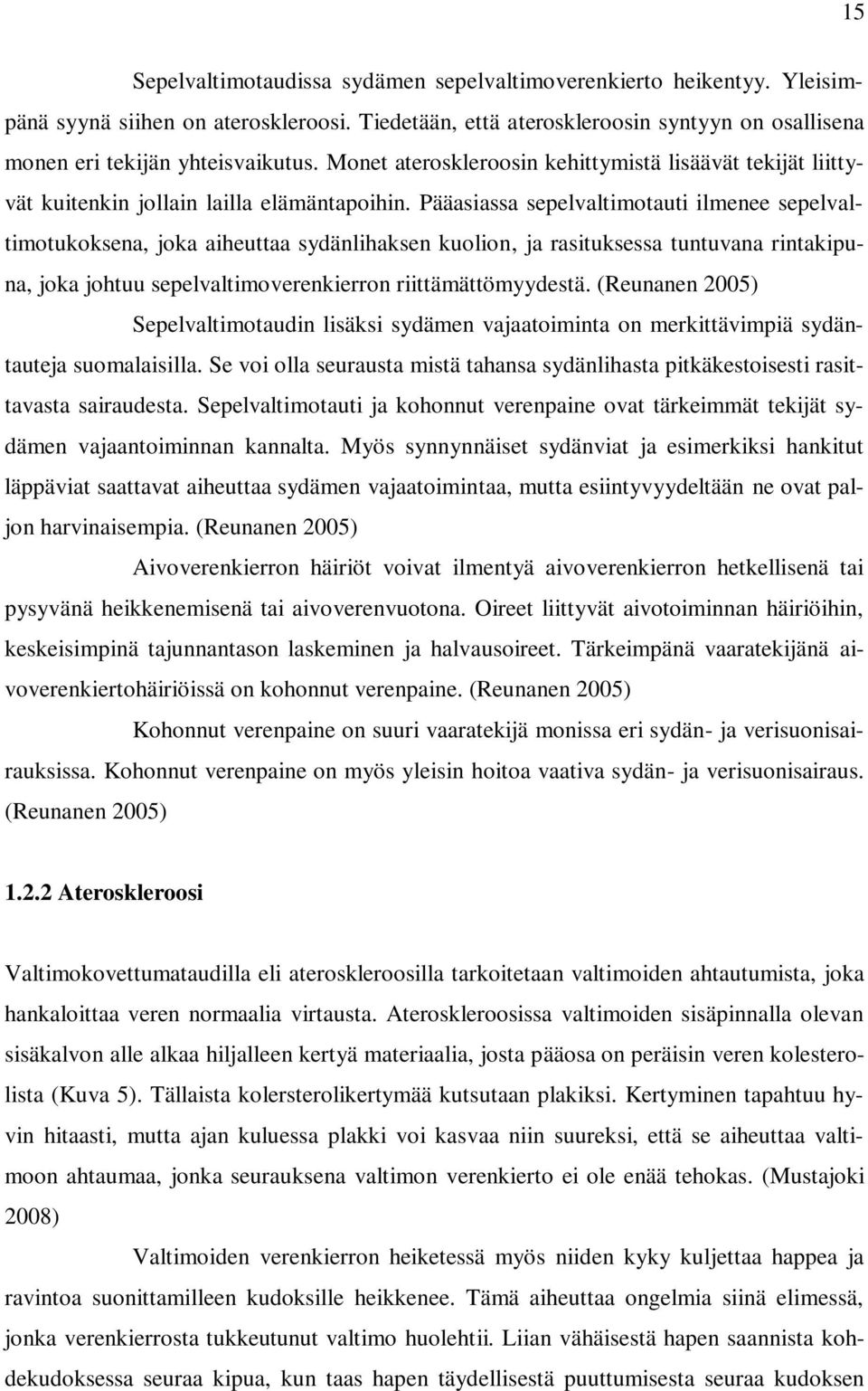 Pääasiassa sepelvaltimotauti ilmenee sepelvaltimotukoksena, joka aiheuttaa sydänlihaksen kuolion, ja rasituksessa tuntuvana rintakipuna, joka johtuu sepelvaltimoverenkierron riittämättömyydestä.