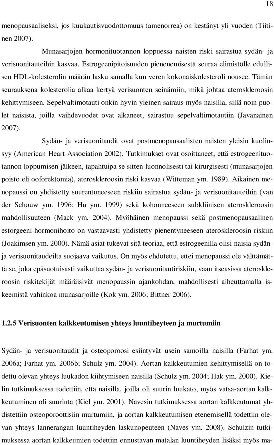 Tämän seurauksena kolesterolia alkaa kertyä verisuonten seinämiin, mikä johtaa ateroskleroosin kehittymiseen.