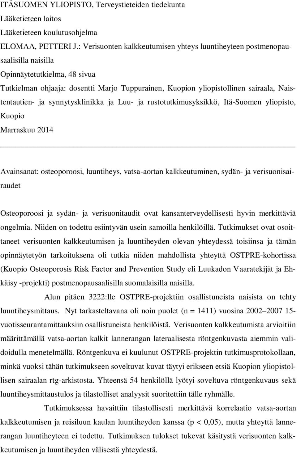 Naistentautien- ja synnytysklinikka ja Luu- ja rustotutkimusyksikkö, Itä-Suomen yliopisto, Kuopio Marraskuu 2014 Avainsanat: osteoporoosi, luuntiheys, vatsa-aortan kalkkeutuminen, sydän- ja