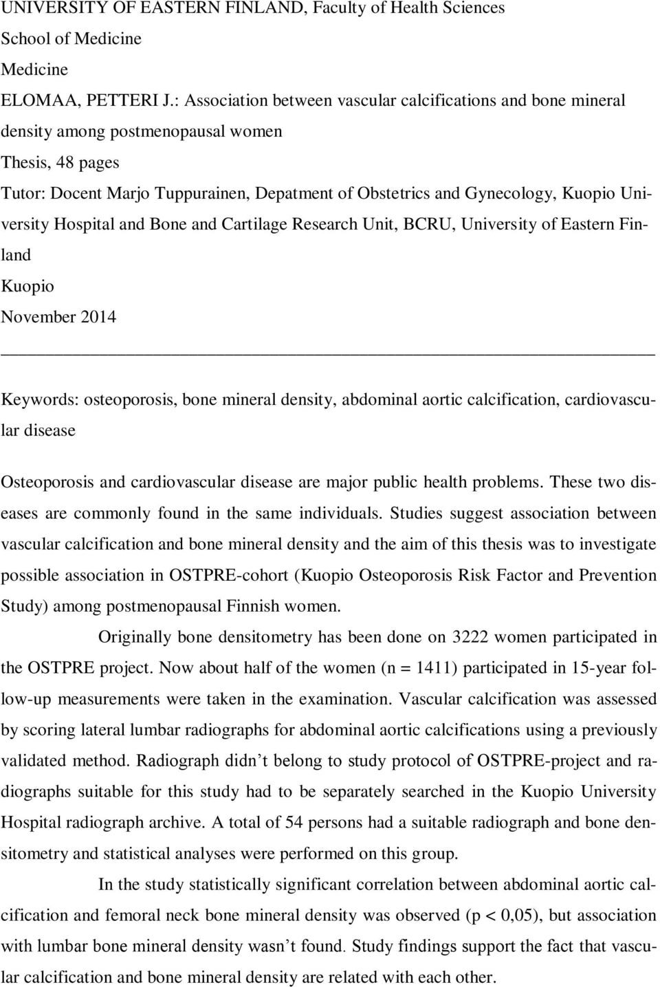 University Hospital and Bone and Cartilage Research Unit, BCRU, University of Eastern Finland Kuopio November 2014 Keywords: osteoporosis, bone mineral density, abdominal aortic calcification,