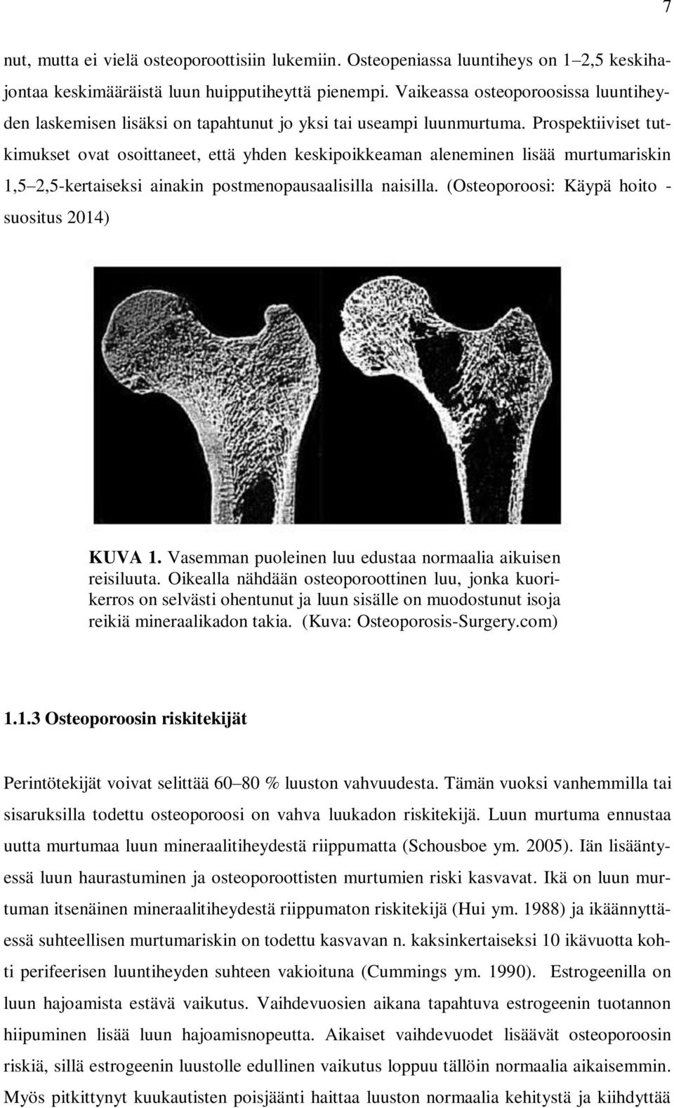 Prospektiiviset tutkimukset ovat osoittaneet, että yhden keskipoikkeaman aleneminen lisää murtumariskin 1,5 2,5-kertaiseksi ainakin postmenopausaalisilla naisilla.