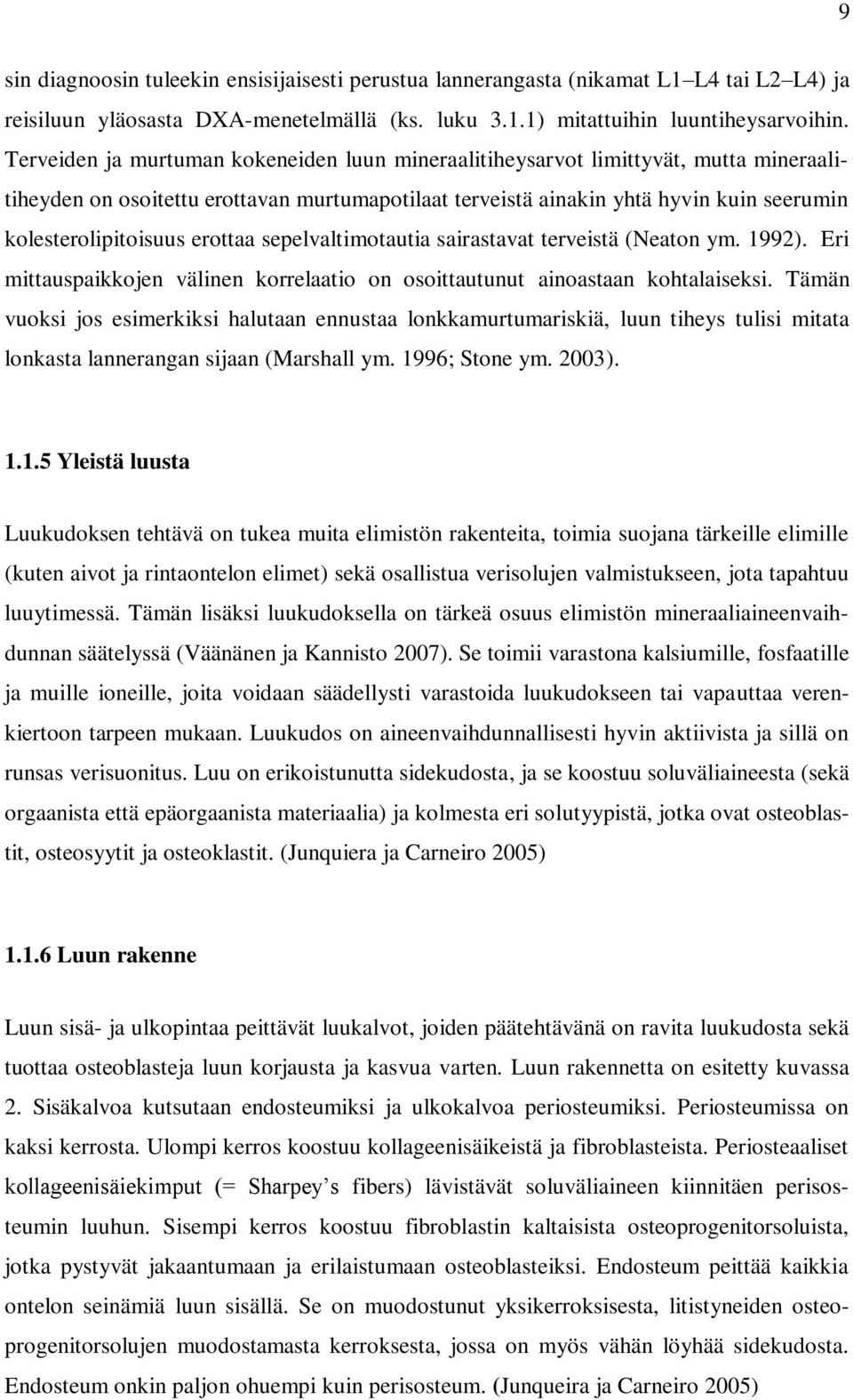 erottaa sepelvaltimotautia sairastavat terveistä (Neaton ym. 1992). Eri mittauspaikkojen välinen korrelaatio on osoittautunut ainoastaan kohtalaiseksi.