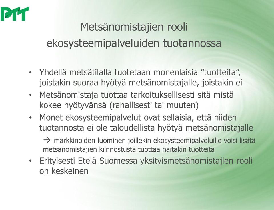 ekosysteemipalvelut ovat sellaisia, että niiden tuotannosta ei ole taloudellista hyötyä metsänomistajalle markkinoiden luominen joillekin