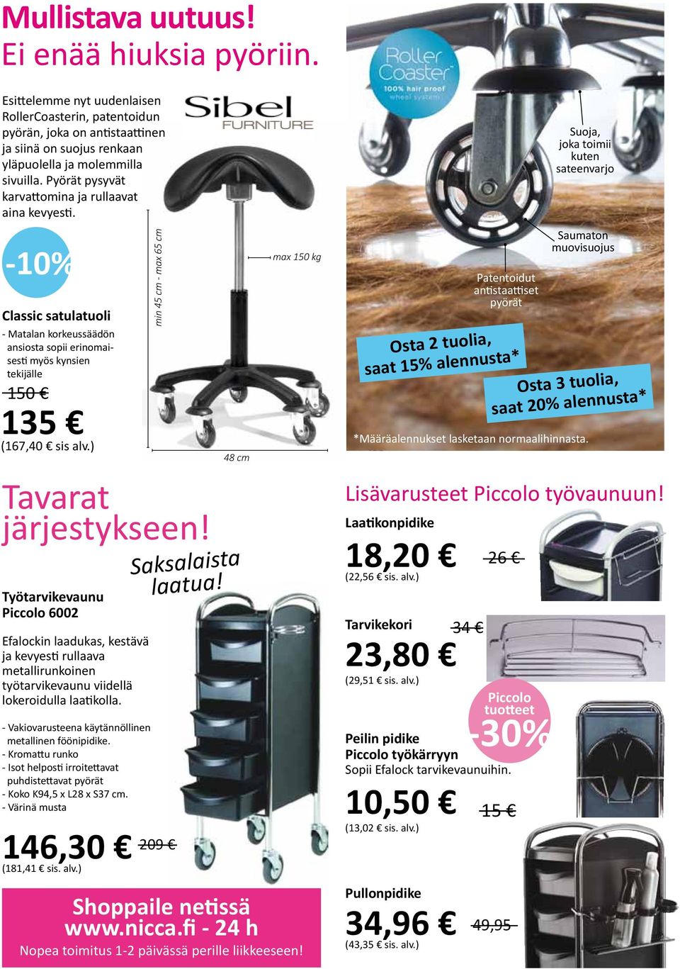 ) min 45 cm - max 65 cm Tavarat järjestykseen! Työtarvikevaunu Piccolo 6002 Efalockin laadukas, kestävä ja kevyesti rullaava metallirunkoinen työtarvikevaunu viidellä lokeroidulla laatikolla.